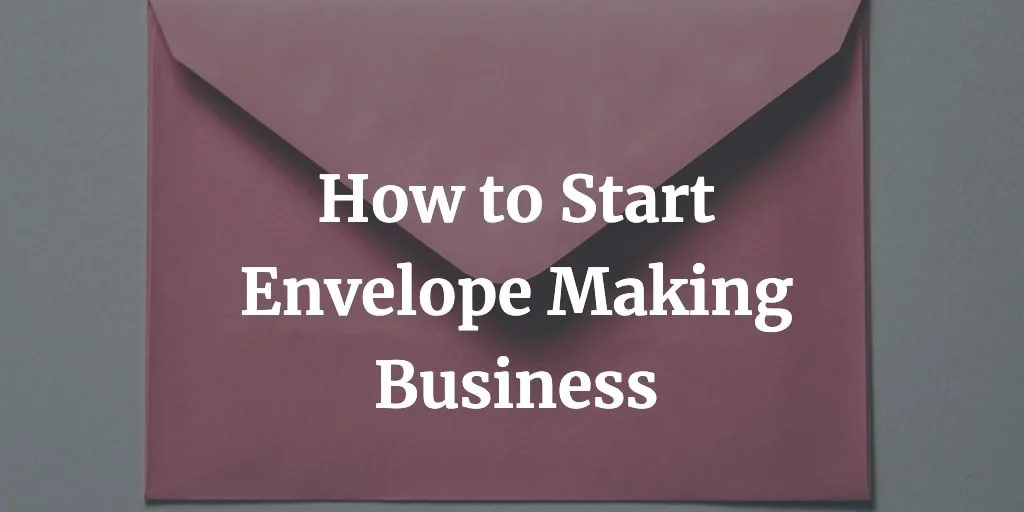 how to start envelope manufacturing business