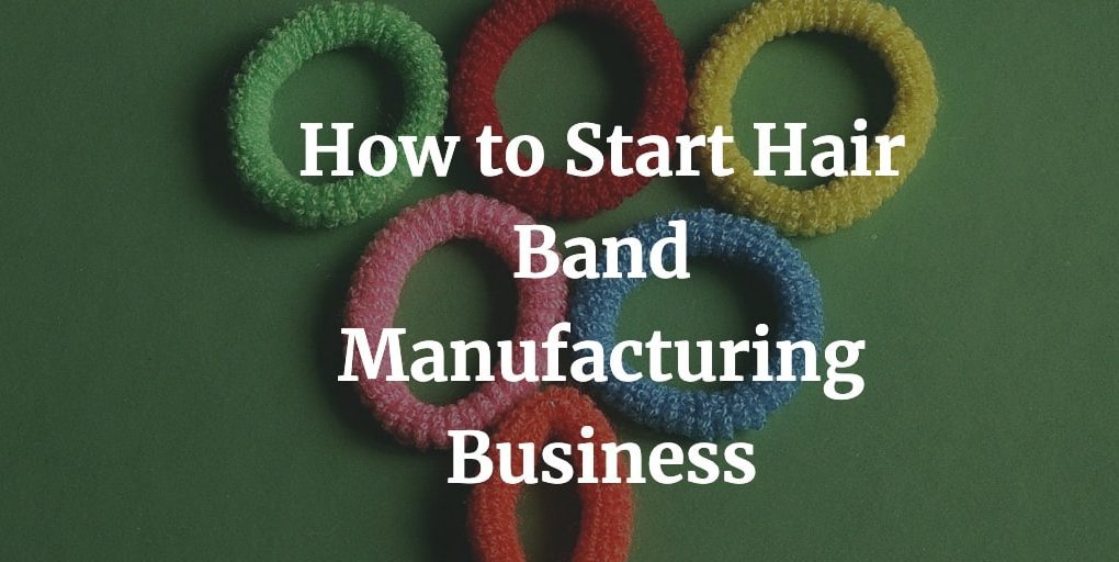 how to start a hair band manufacturing business