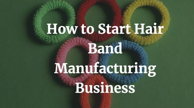 how to start a hair band manufacturing business