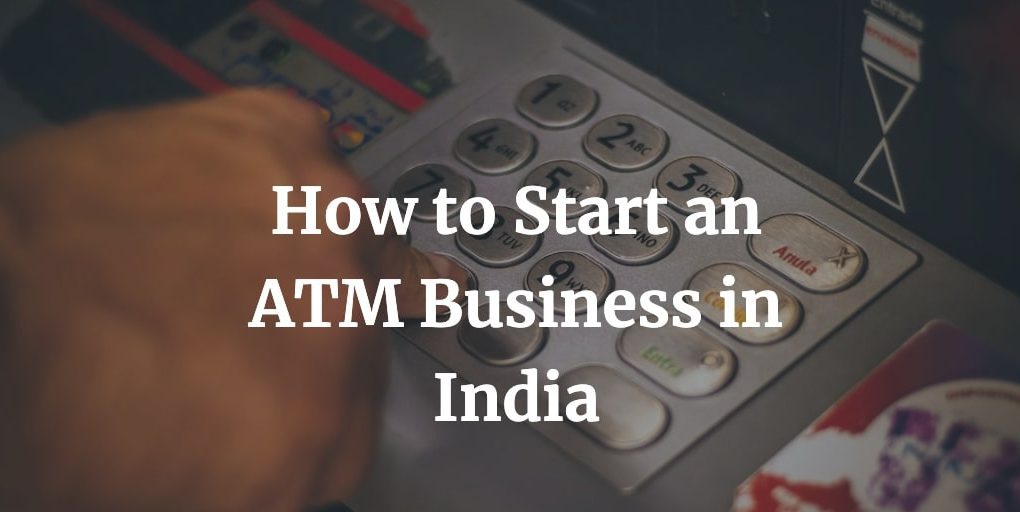 how to start an atm business in India