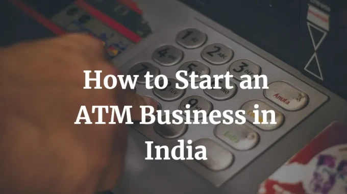 how to start an atm business in India