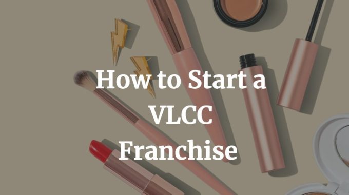 how to start VLCC franchise with cost, profit, and contact details