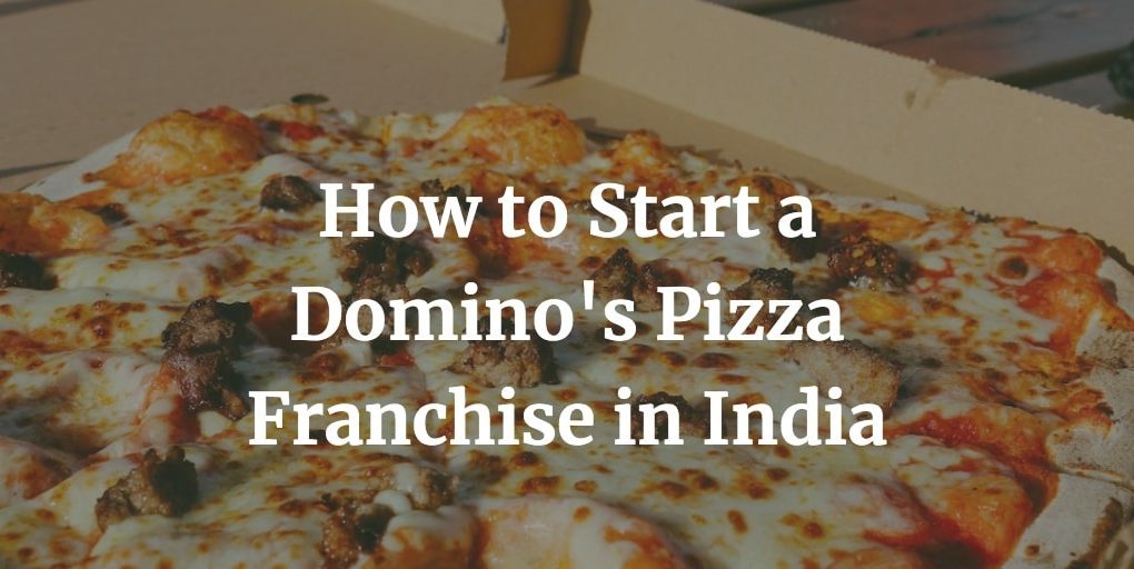 how to start domino's pizza franchise in India
