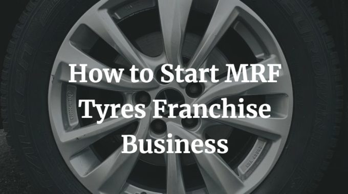 here is a complete guide to start MRF franchise business