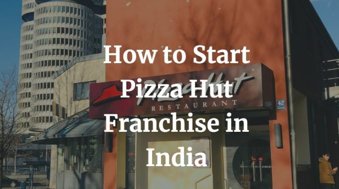 how to start pizza hut franchise
