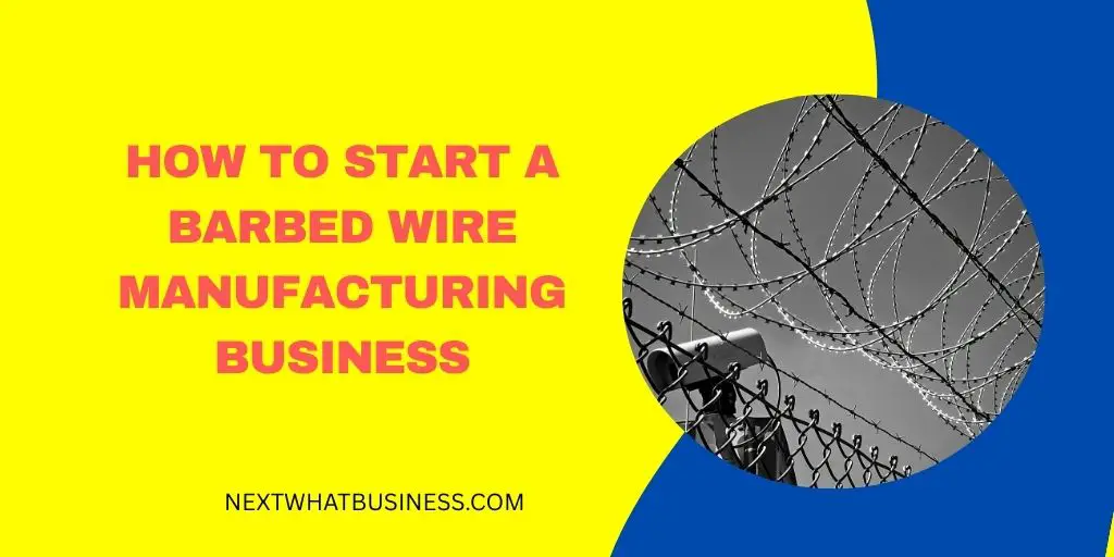 how to start a barbed wire manufacturing business