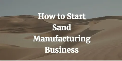 how to start sand manufacturing business