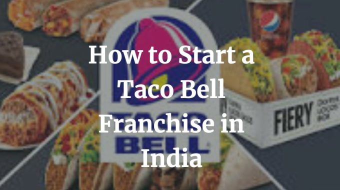 how to start a taco bell franchise in India