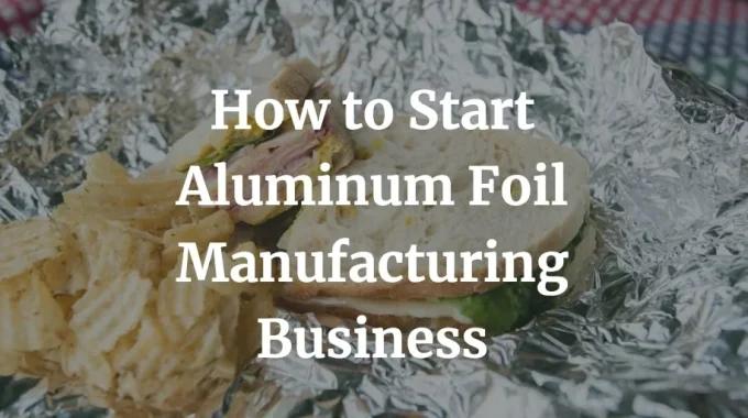 how to start aluminum foil manufacturing business