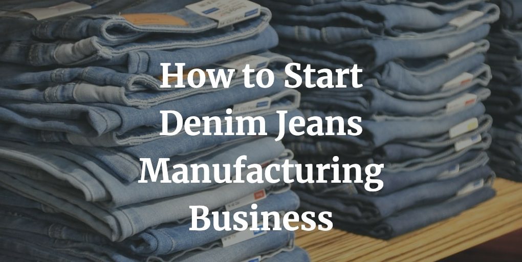 how to start a denim jeans manufacturing business