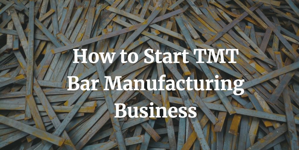 how to start tmt bar manufacturing business