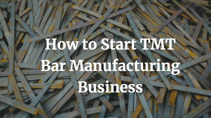 how to start tmt bar manufacturing business