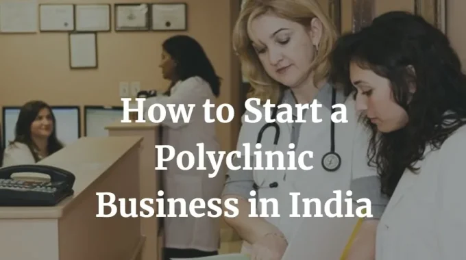 how to start a polyclinic business in India