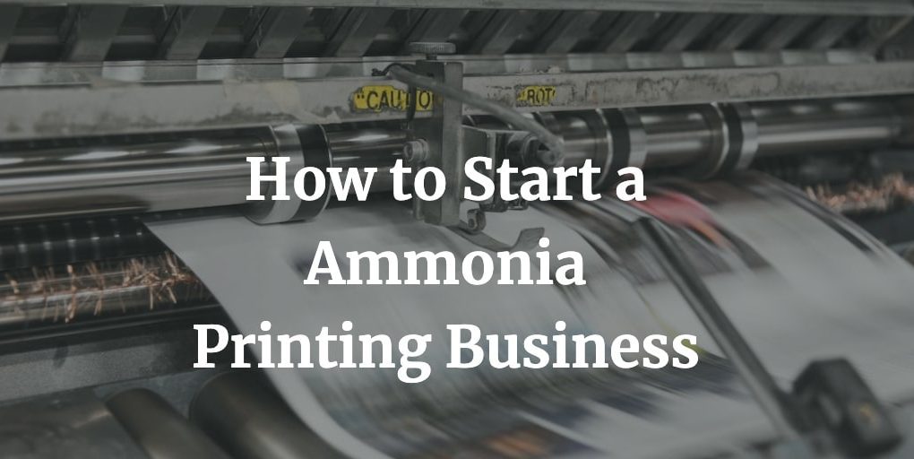 how to start ammonia printing business