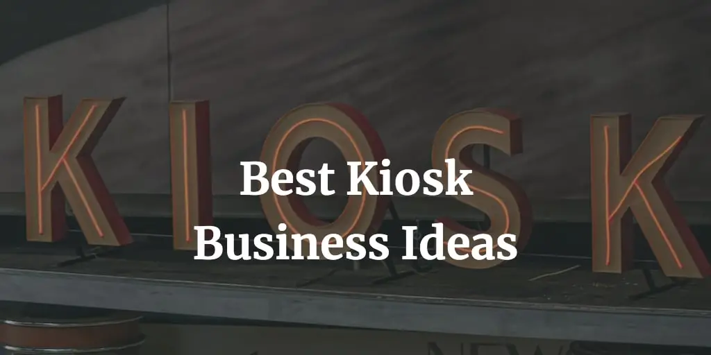 here is a list of the best kiosk business ideas