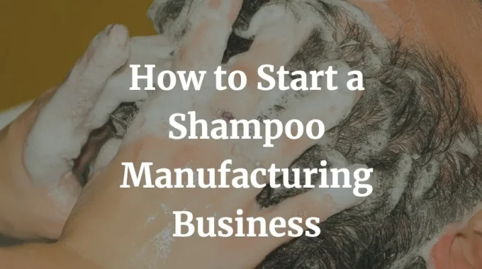 how to start a shampoo manufacturing business