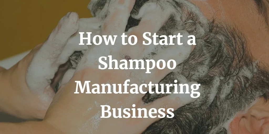 how to start a shampoo manufacturing business