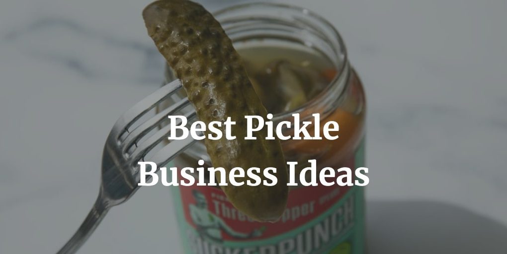 best pickle business ideas