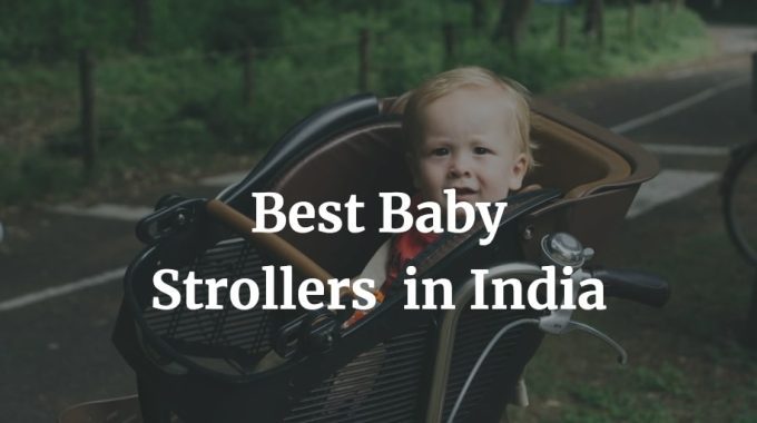here is a list of the best baby stroller brands in India
