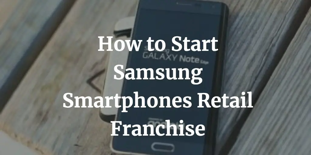 how to start Samsung smartphones retail franchise business in India