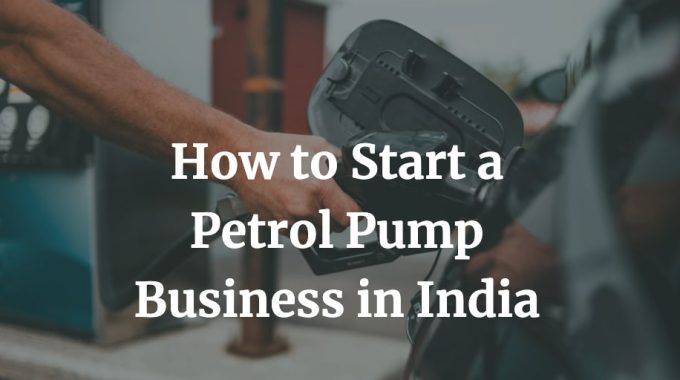 how to start a petrol pump business in India