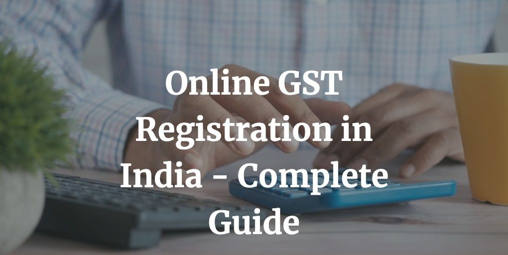 a complete guide on gst registration in India