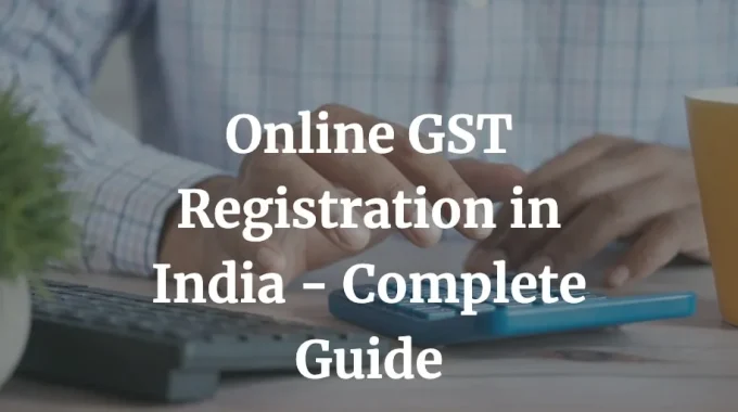 a complete guide on gst registration in India