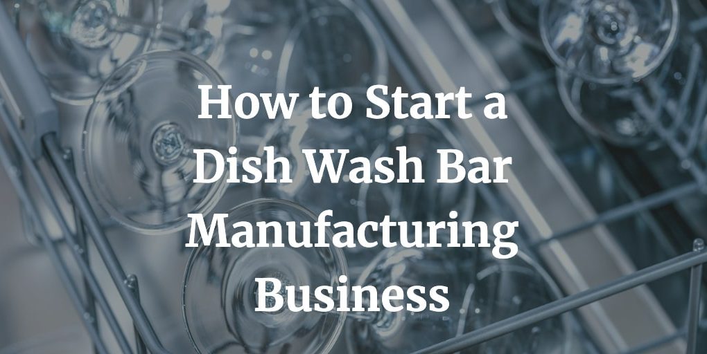 how to start a dishwash manufacturing business