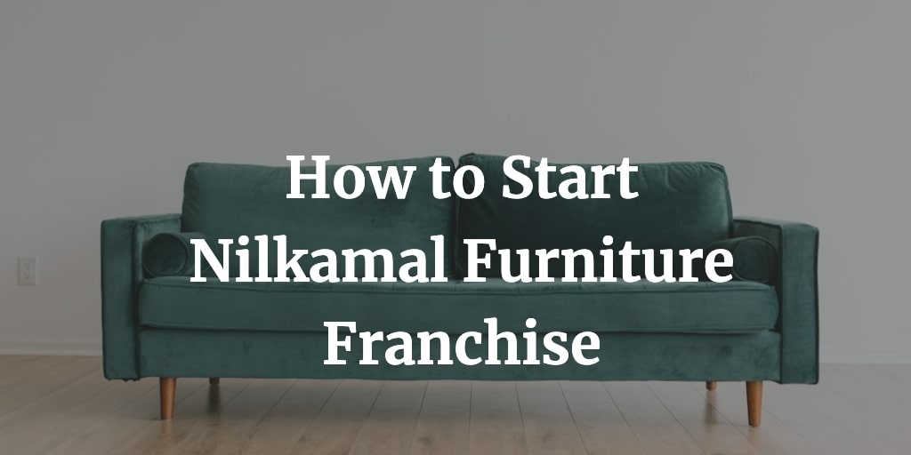 Nilkamal Furniture Franchise How to Start Cost, Contact Details