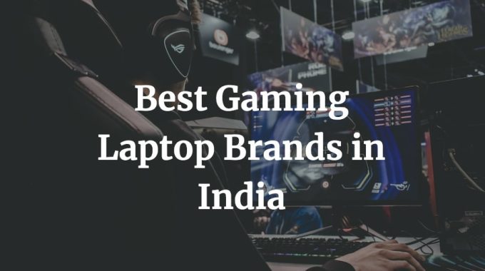 here is a list of the best gaming laptop brands in India