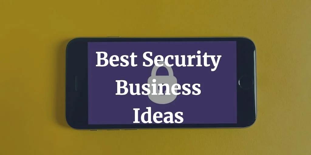 Best 21 Security Business Ideas and Opportunities