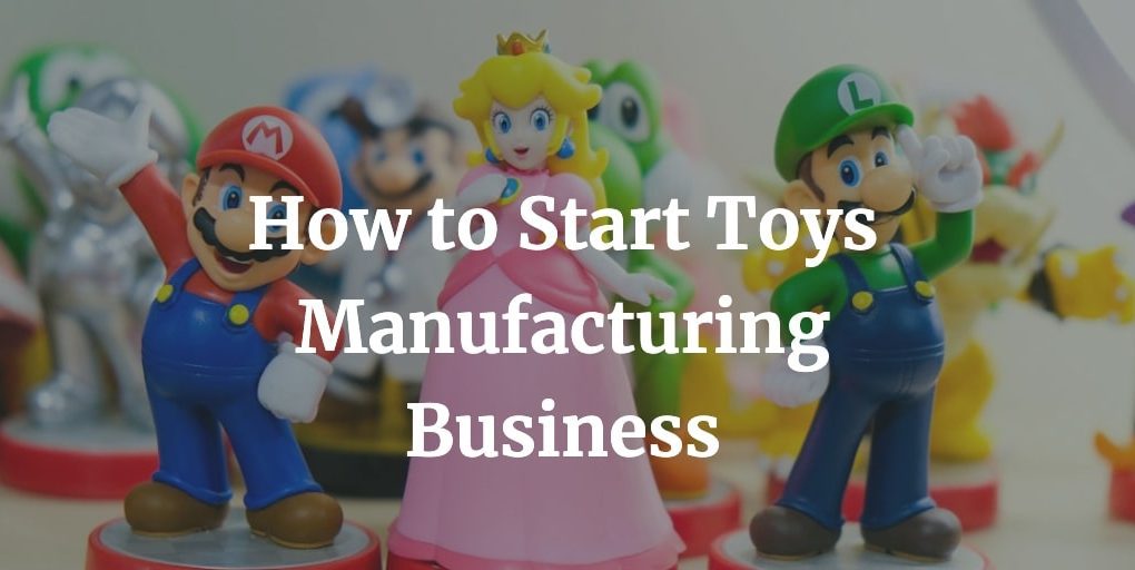 how to start a toys manufacturing business