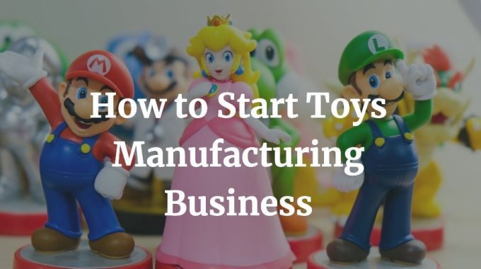 how to start a toys manufacturing business