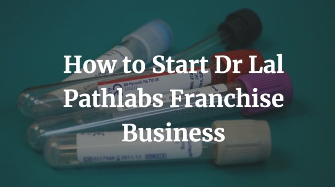 how to start DR Lal Pathlabs franchise business in India