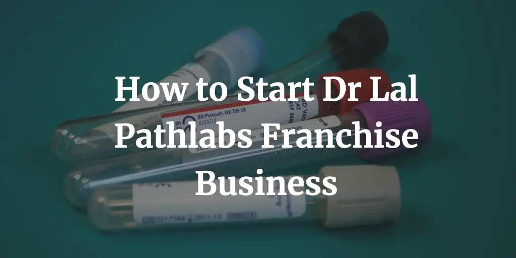 how to start DR Lal Pathlabs franchise business in India