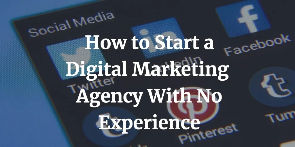 how to start a digital marketing agency business with no experience