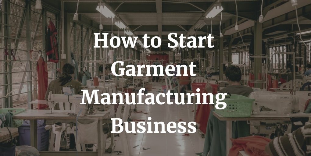 how to start garment manufacturing business