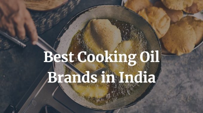 here is a list of the best cooking oil brands in India