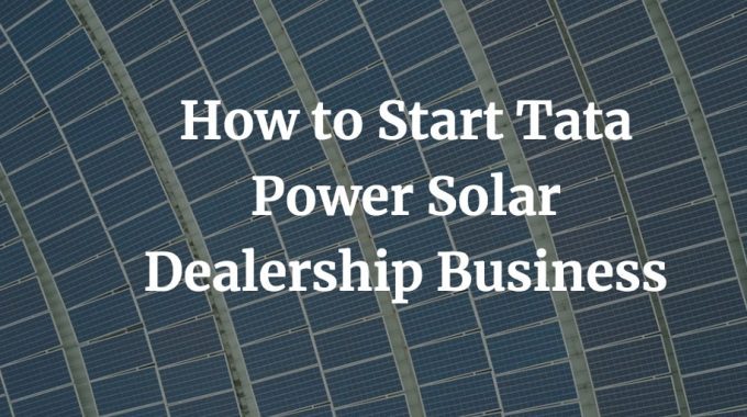 how to start a Tata power solar dealership business
