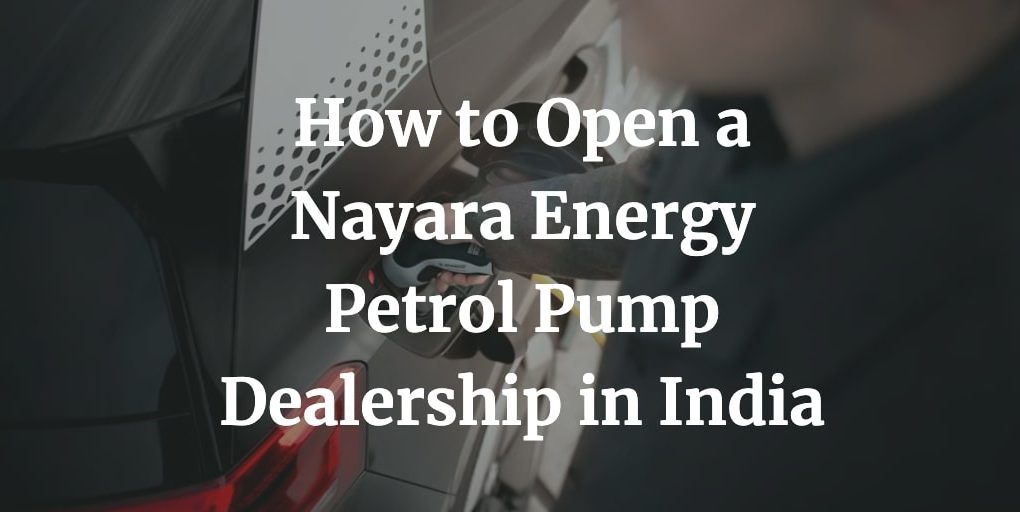 how to start a nayara energy petrol pump dealership in India