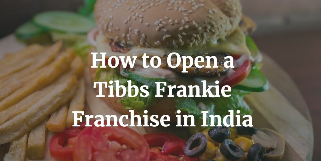 how to open a tibbs frankie franchise in India