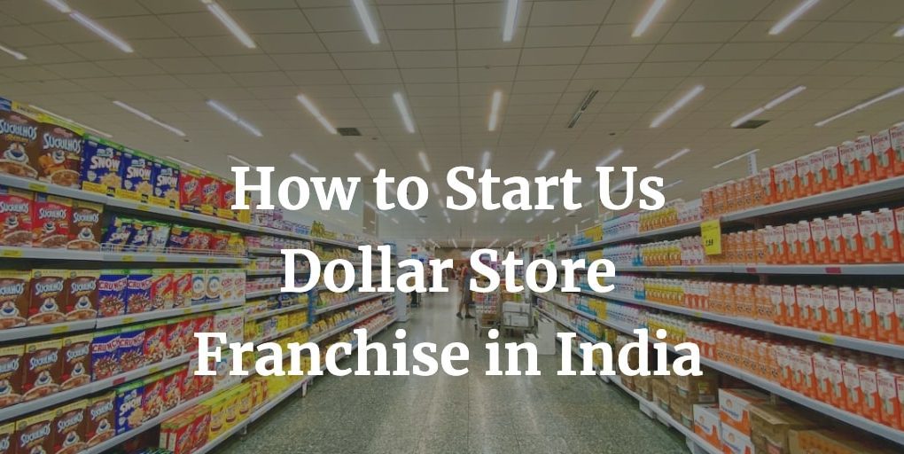 how to start a us dollar store franchise in India