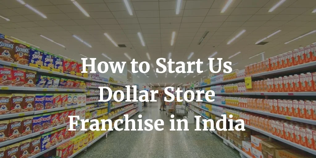 how to start a us dollar store franchise in India