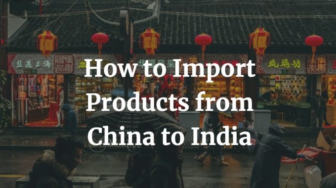how to import products from china to India