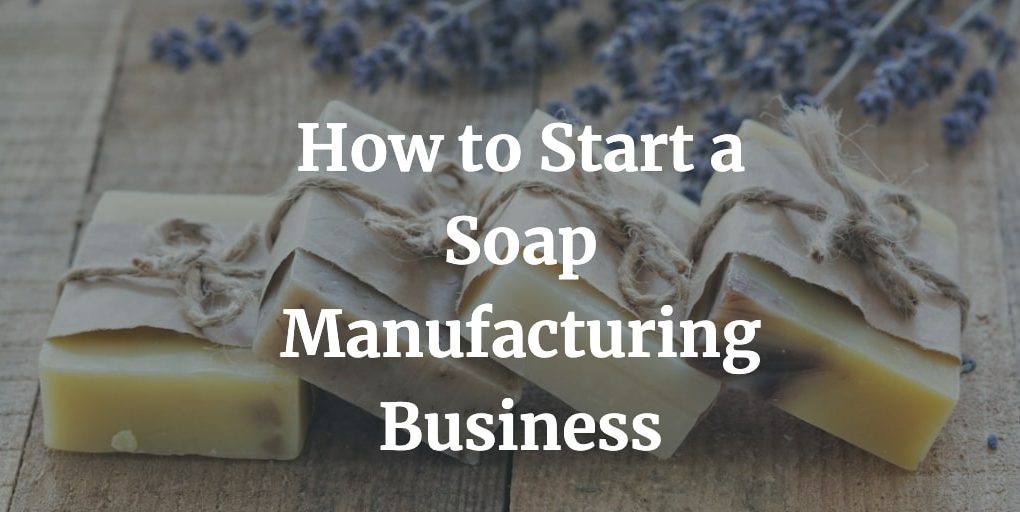 how to start a soap manufacturing business