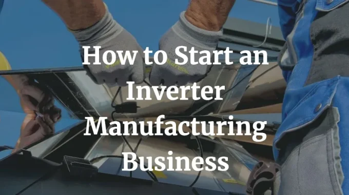 how to start an inverter manufacturing business
