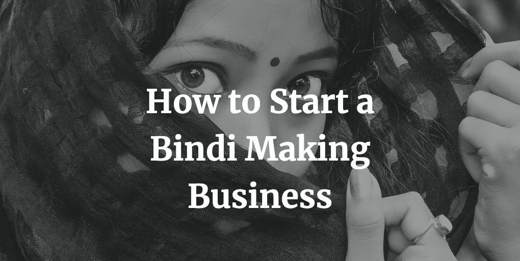 how to start a bindi making business
