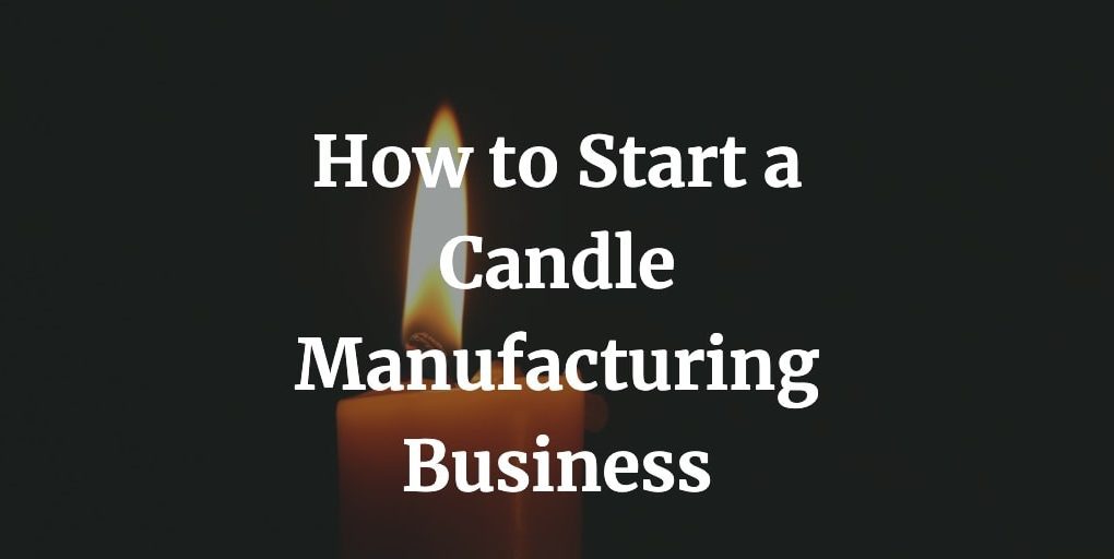 how to start a candle manufacturing business