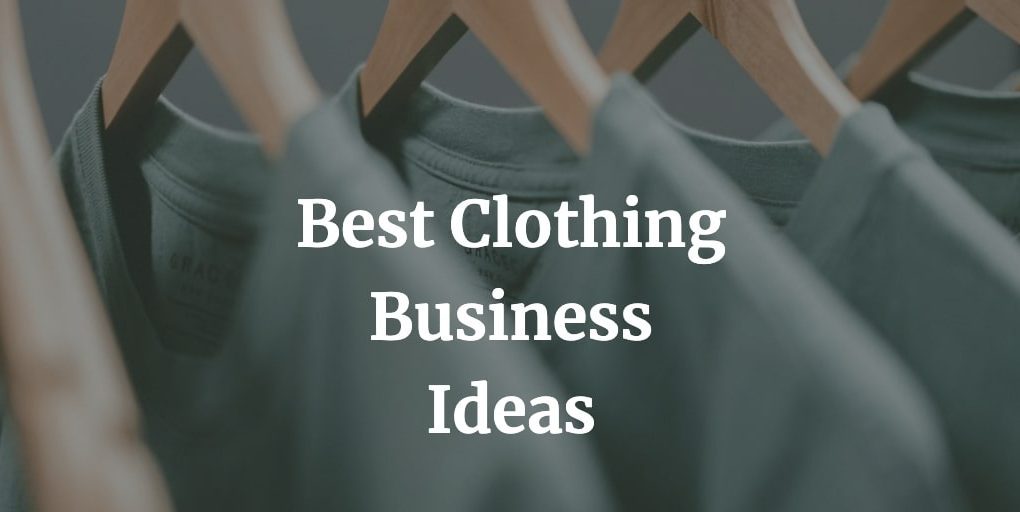 here is a list of the best clothing business ideas