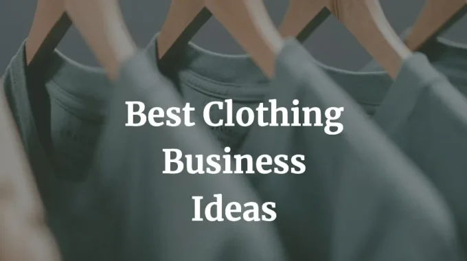here is a list of the best clothing business ideas
